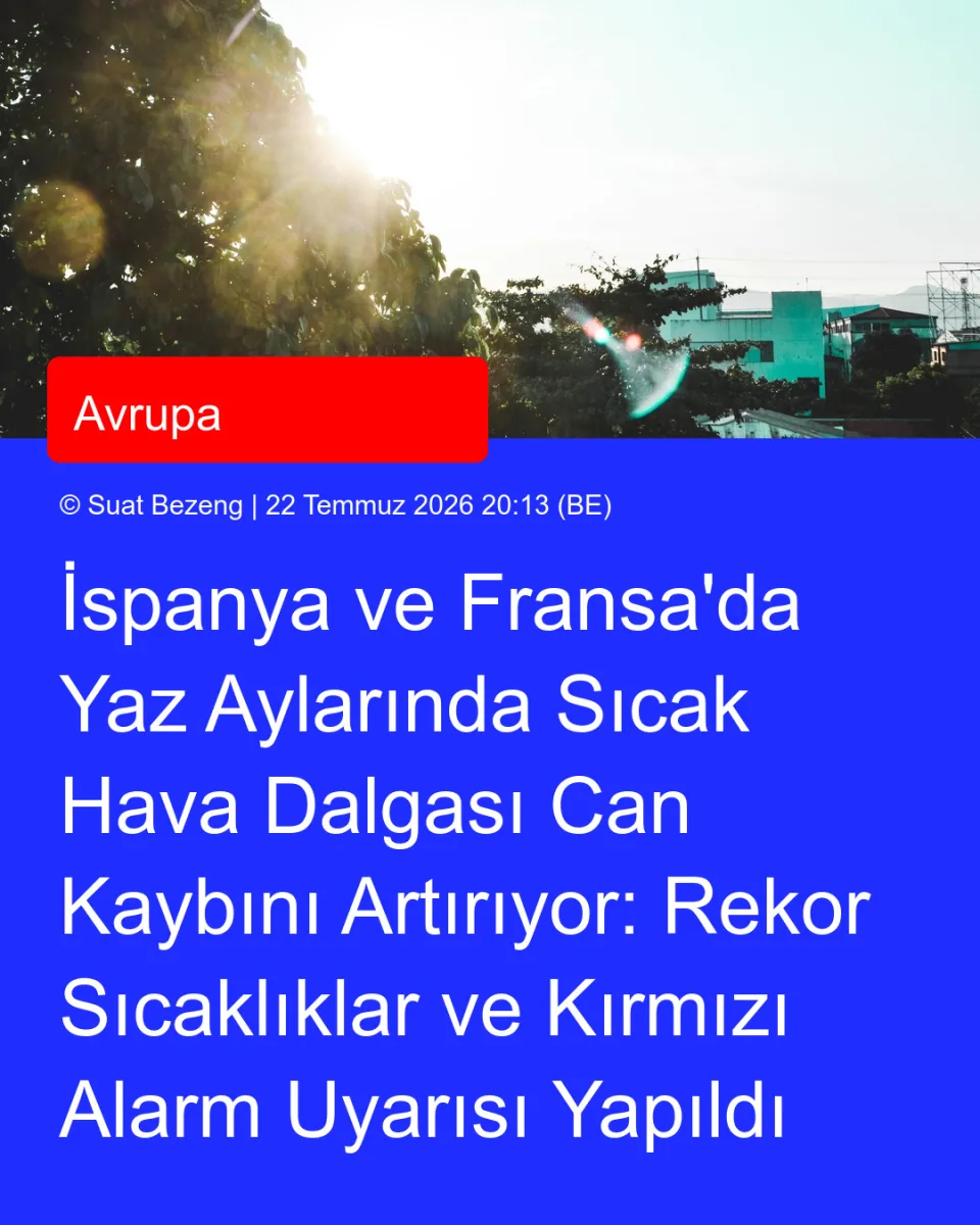 İspanya ve Fransa'da Yaz Aylarında Sıcak Hava Dalgası Can Kaybını Artırıyor: Rekor Sıcaklıklar ve Kırmızı Alarm Uyarısı Yapıldı
