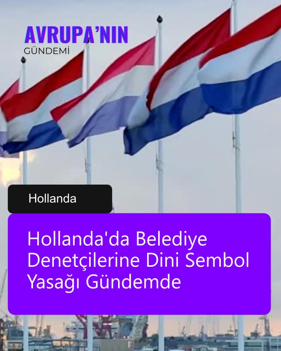 Hollanda'da Belediye Denetçilerine Dini Sembol Yasağı Gündemde