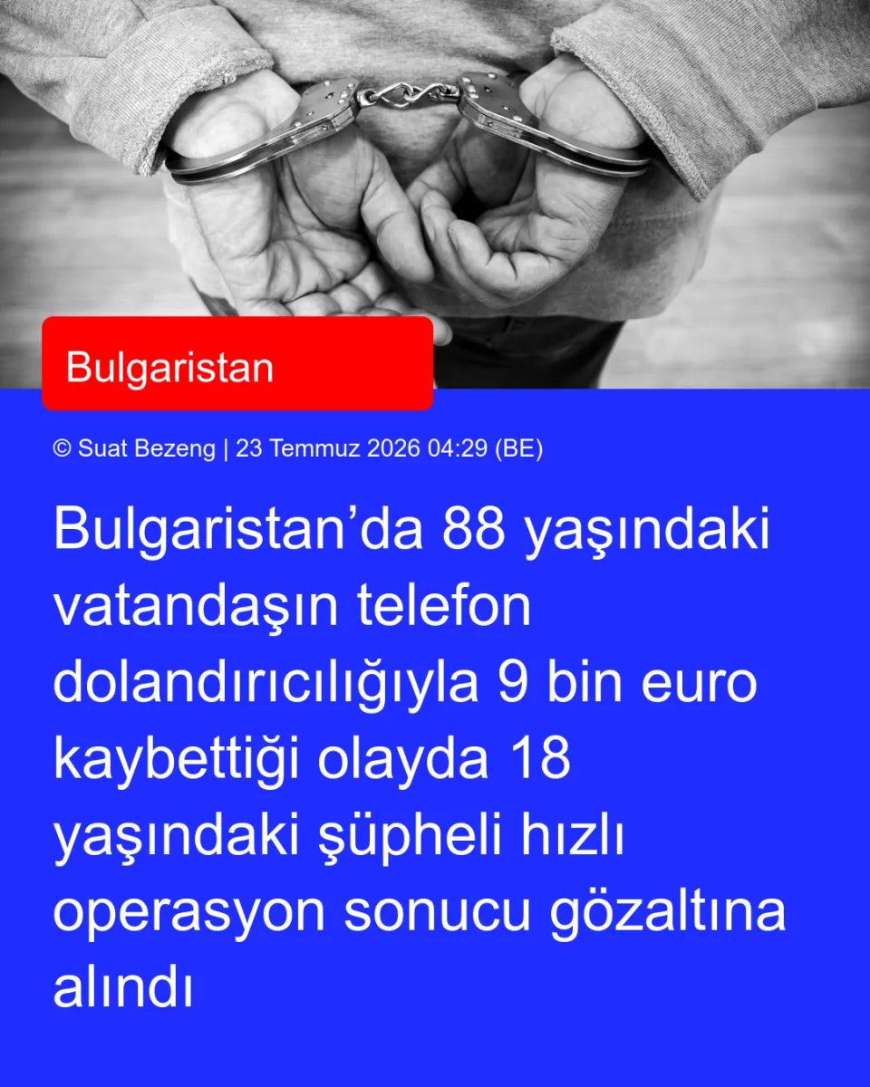 Bulgaristan’da 88 yaşındaki vatandaşın telefon dolandırıcılığıyla 9 bin euro kaybettiği olayda 18 yaşındaki şüpheli hızlı operasyon sonucu gözaltına alındı