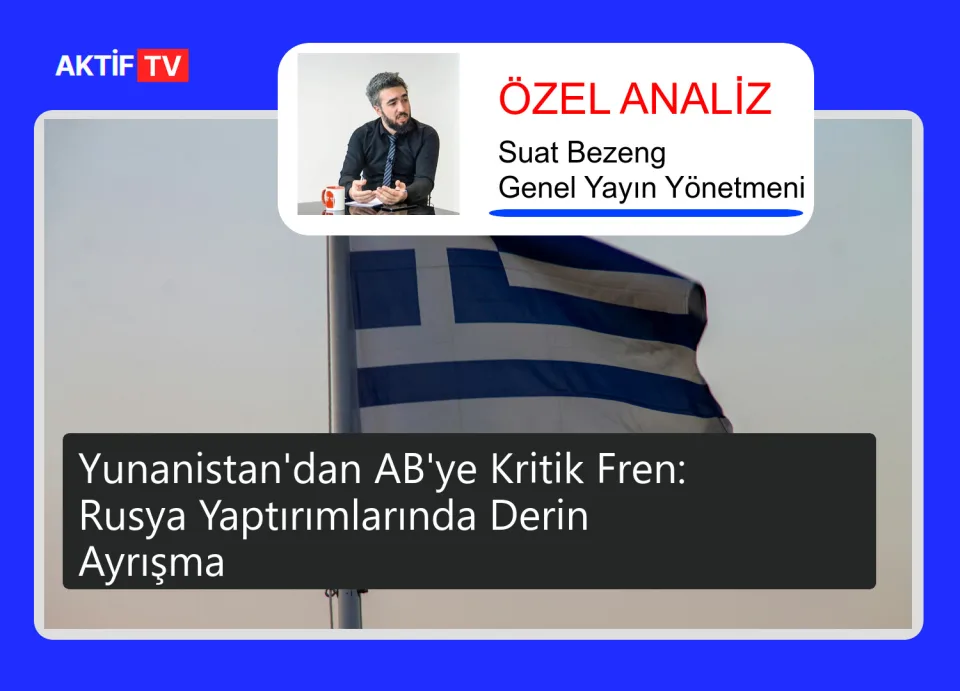 Yunanistan'dan AB'ye Kritik Fren: Rusya Yaptırımlarında Derin Ayrışma