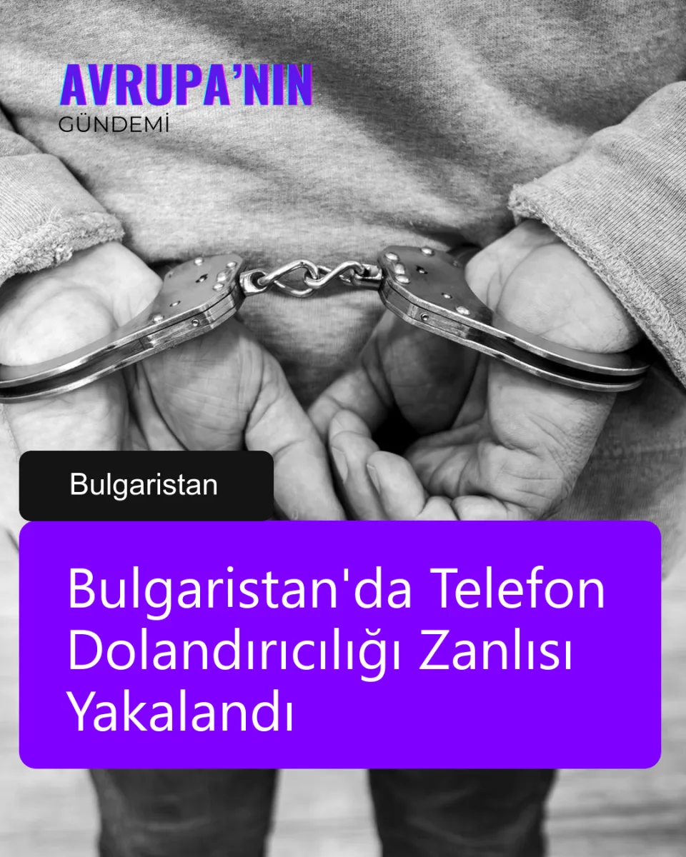 Bulgaristan'da Telefon Dolandırıcılığı Zanlısı Yakalandı