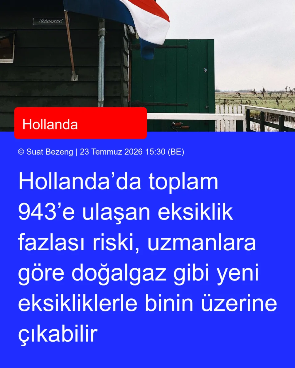 Hollanda’da toplam 943’e ulaşan eksiklik fazlası riski, uzmanlara göre doğalgaz gibi yeni eksikliklerle binin üzerine çıkabilir