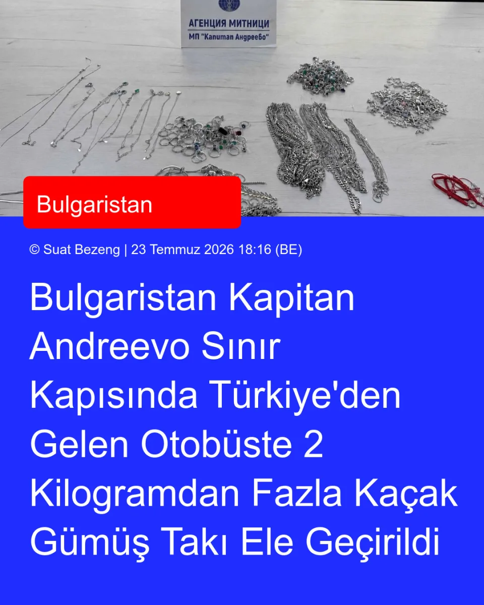 Bulgaristan Kapitan Andreevo Sınır Kapısında Türkiye'den Gelen Otobüste 2 Kilogramdan Fazla Kaçak Gümüş Takı Ele Geçirildi