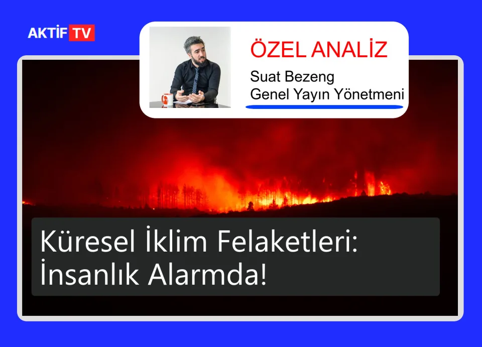 Küresel İklim Felaketleri: İnsanlık Alarmda!