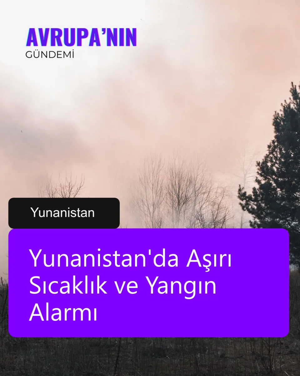Yunanistan'da Aşırı Sıcaklık ve Yangın Alarmı