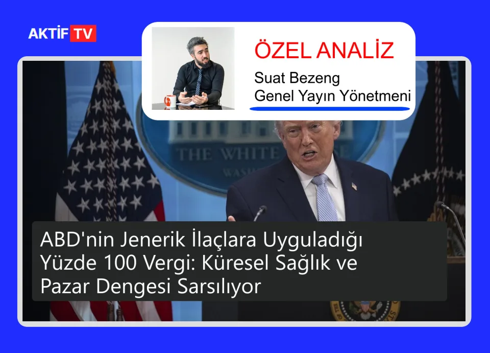 ABD'nin Jenerik İlaçlara Uyguladığı Yüzde 100 Vergi: Küresel Sağlık ve Pazar Dengesi Sarsılıyor