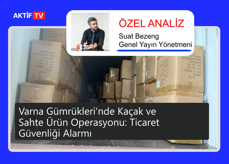 Varna Gümrükleri'nde Kaçak ve Sahte Ürün Operasyonu: Ticaret Güvenliği Alarmı