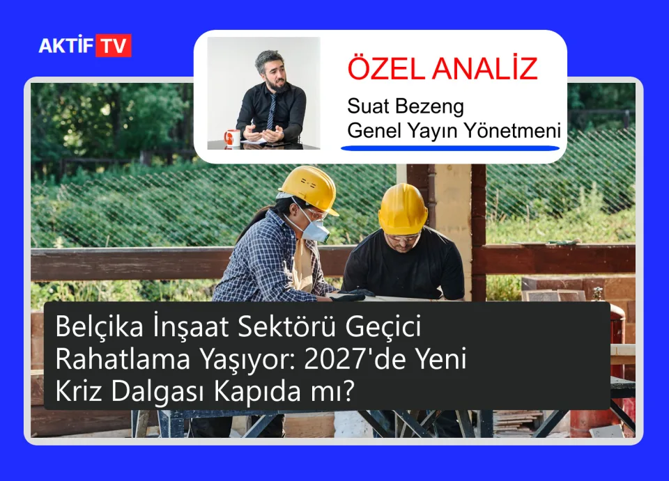 Belçika İnşaat Sektörü Geçici Rahatlama Yaşıyor: 2027'de Yeni Kriz Dalgası Kapıda mı?