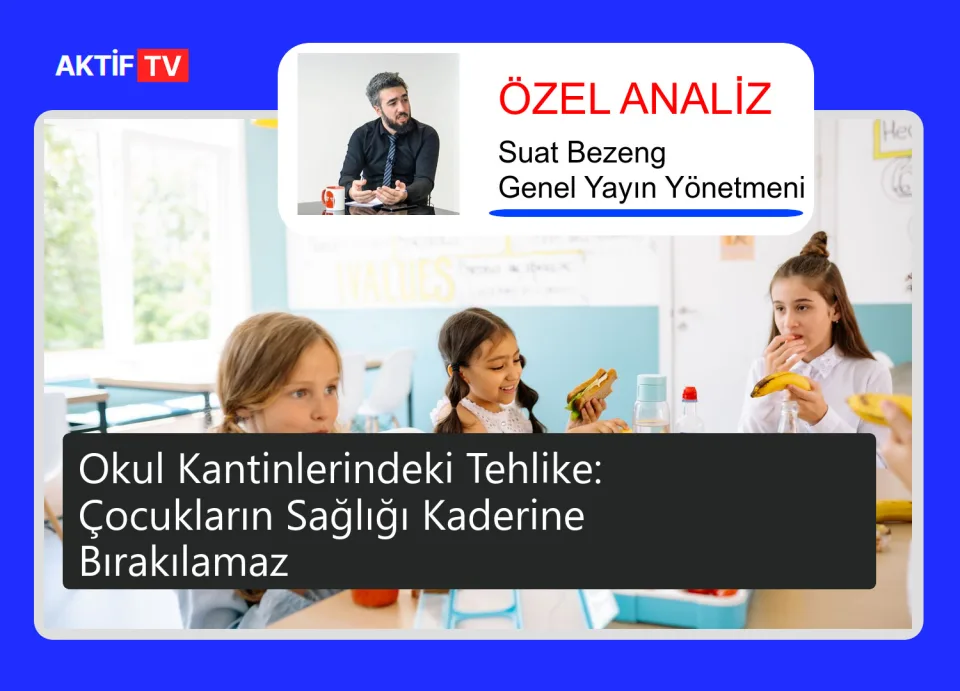 Okul Kantinlerindeki Tehlike: Çocukların Sağlığı Kaderine Bırakılamaz
