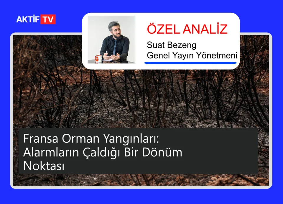Fransa Orman Yangınları: Alarmların Çaldığı Bir Dönüm Noktası