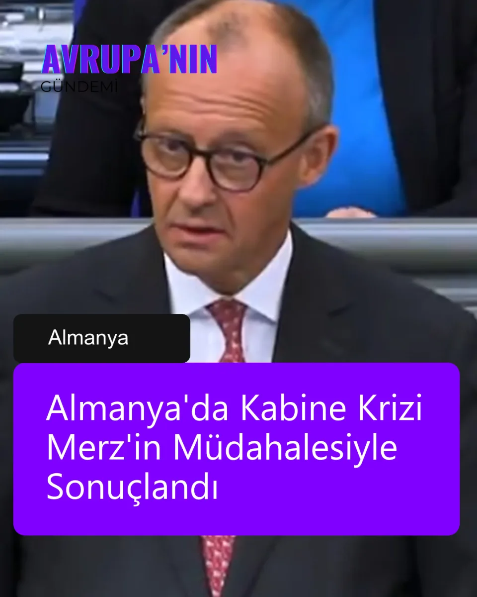 Almanya'da Kabine Krizi Merz'in Müdahalesiyle Sonuçlandı