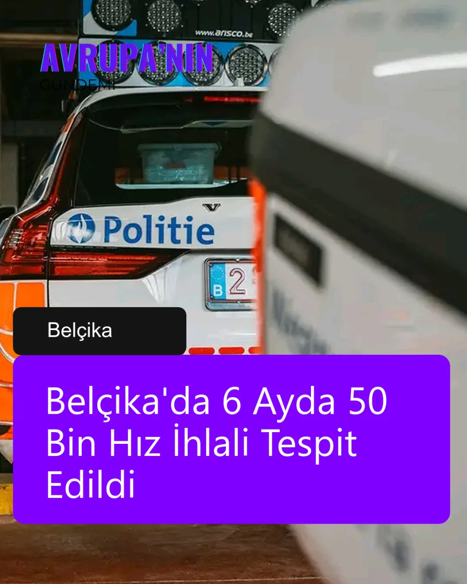 Belçika'da 6 Ayda 50 Bin Hız İhlali Tespit Edildi