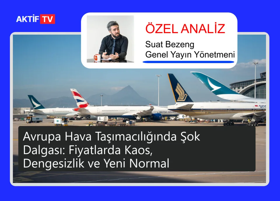 Avrupa Hava Taşımacılığında Şok Dalgası: Fiyatlarda Kaos, Dengesizlik ve Yeni Normal
