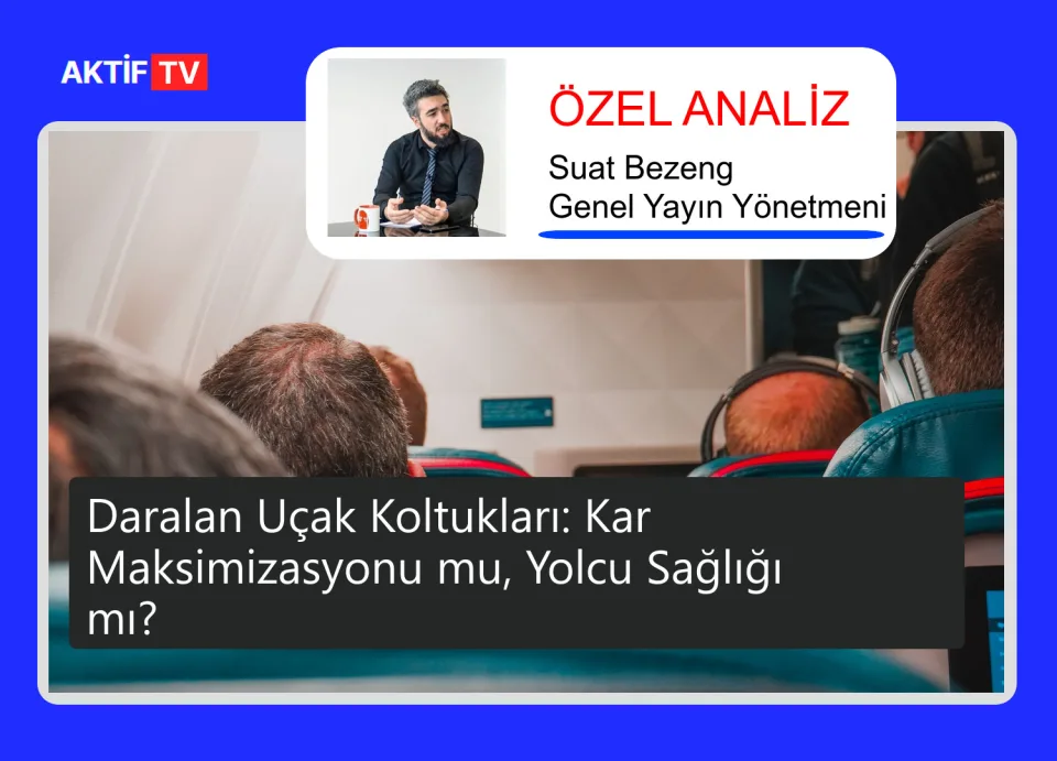 Daralan Uçak Koltukları: Kar Maksimizasyonu mu, Yolcu Sağlığı mı?