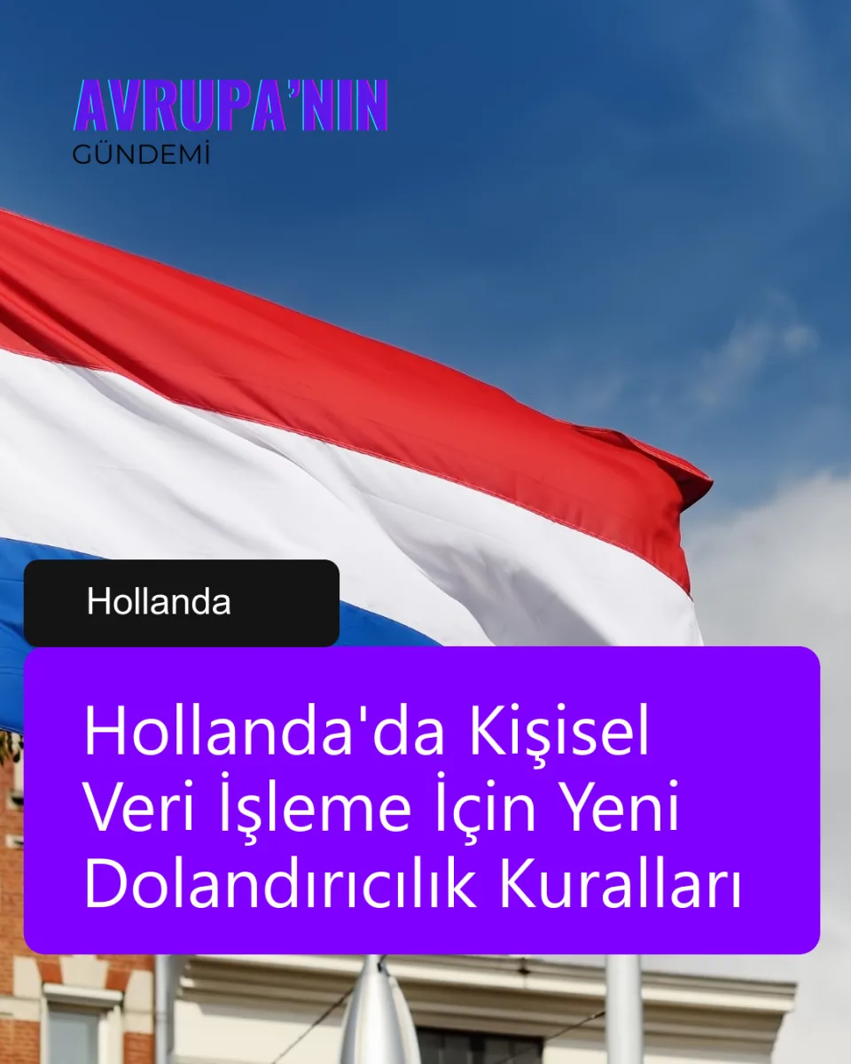 Hollanda'da Kişisel Veri İşleme İçin Yeni Dolandırıcılık Kuralları