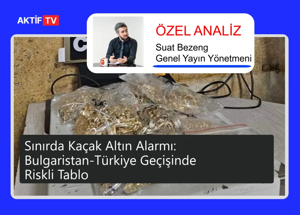 Sınırda Kaçak Altın Alarmı: Bulgaristan-Türkiye Geçişinde Riskli Tablo