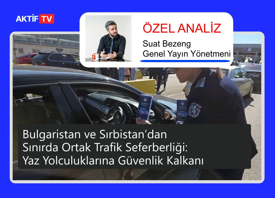 Bulgaristan ve Sırbistan’dan Sınırda Ortak Trafik Seferberliği: Yaz Yolculuklarına Güvenlik Kalkanı