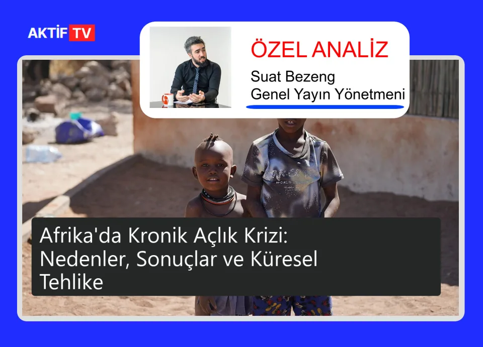 Afrika'da Kronik Açlık Krizi: Nedenler, Sonuçlar ve Küresel Tehlike