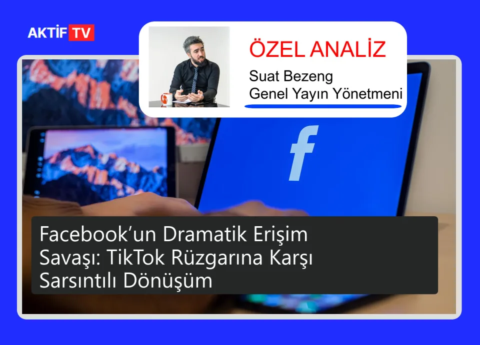 Facebook’un Dramatik Erişim Savaşı: TikTok Rüzgarına Karşı Sarsıntılı Dönüşüm