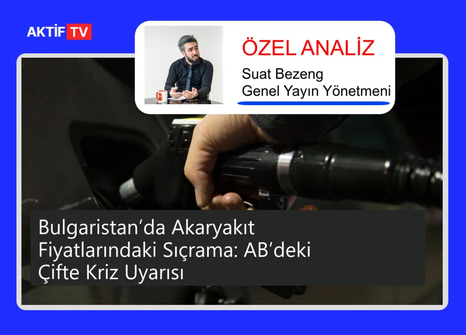 Bulgaristan’da Akaryakıt Fiyatlarındaki Sıçrama: AB’deki Çifte Kriz Uyarısı