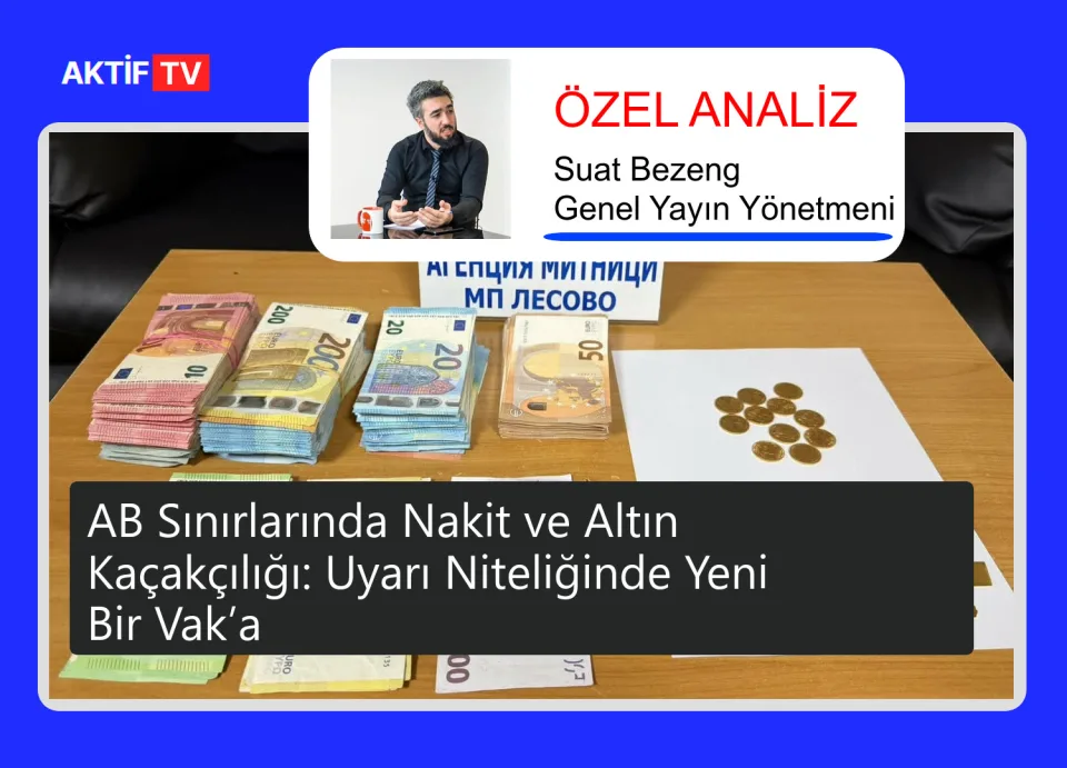 AB Sınırlarında Nakit ve Altın Kaçakçılığı: Uyarı Niteliğinde Yeni Bir Vak’a