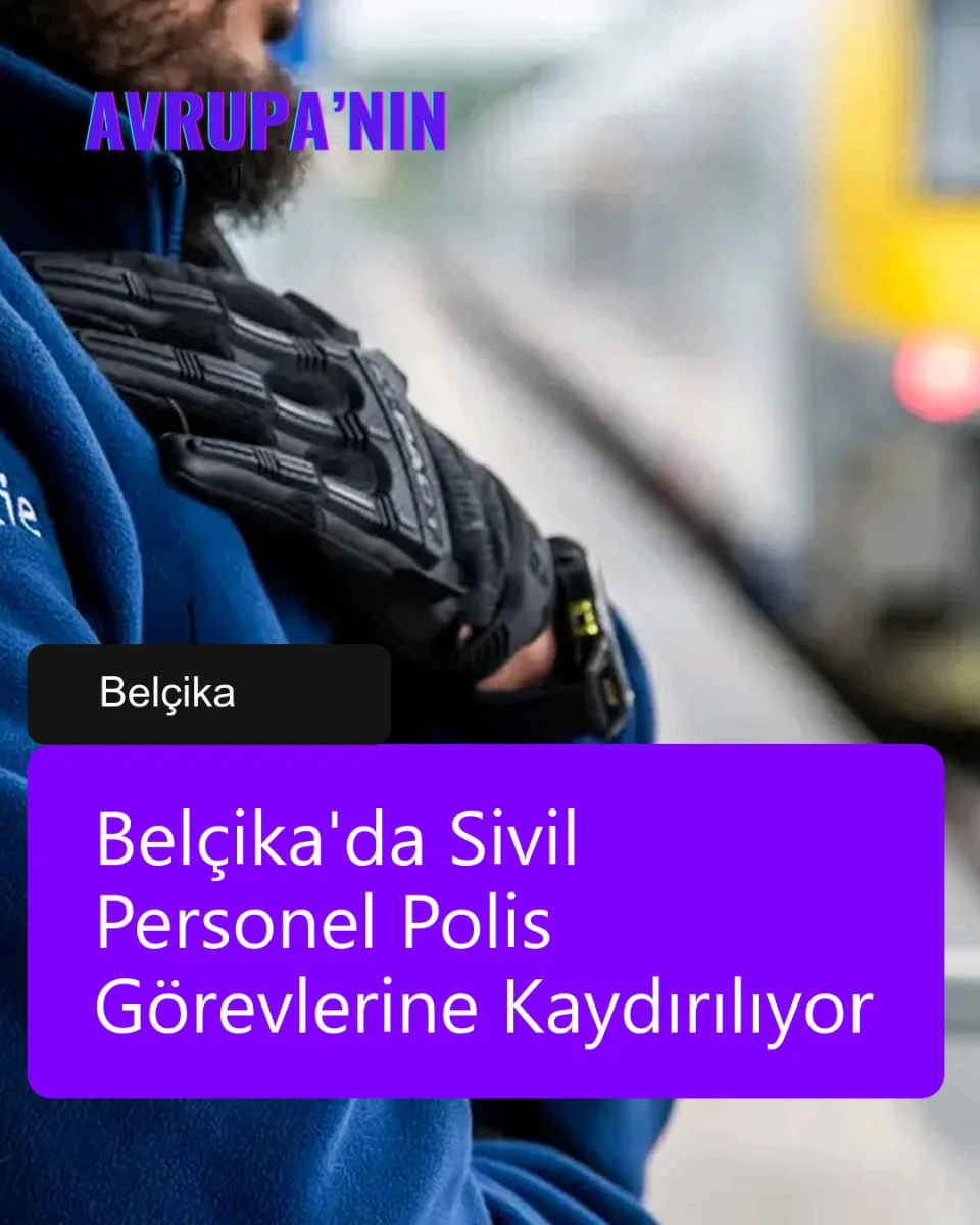 Belçika'da Sivil Personel Polis Görevlerine Kaydırılıyor