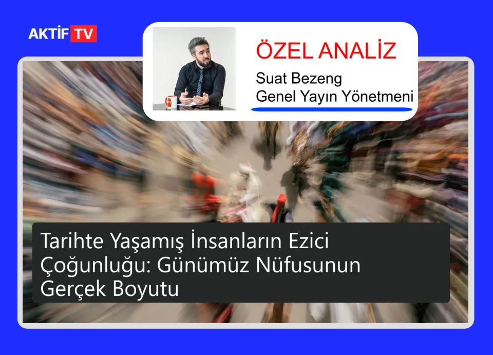 Tarihte Yaşamış İnsanların Ezici Çoğunluğu: Günümüz Nüfusunun Gerçek Boyutu