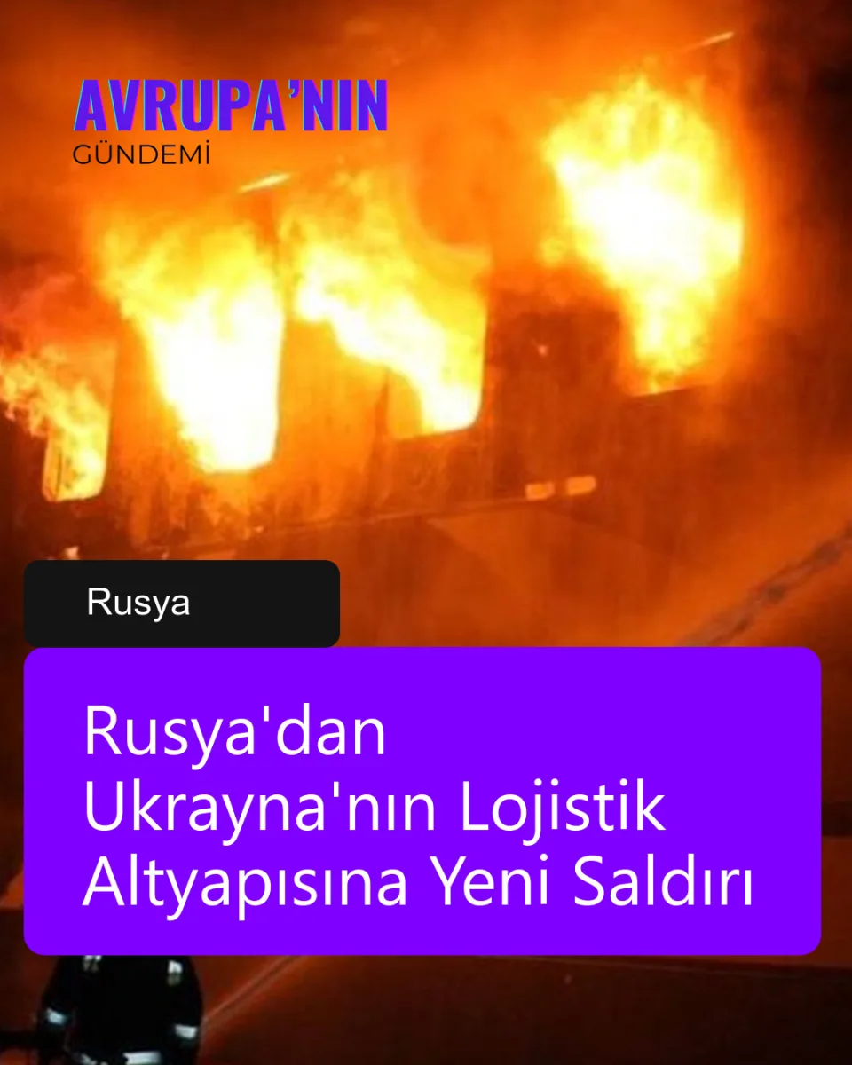 Rusya'dan Ukrayna'nın Lojistik Altyapısına Yeni Saldırı