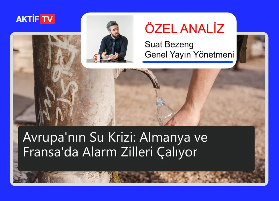 Avrupa'nın Su Krizi: Almanya ve Fransa'da Alarm Zilleri Çalıyor