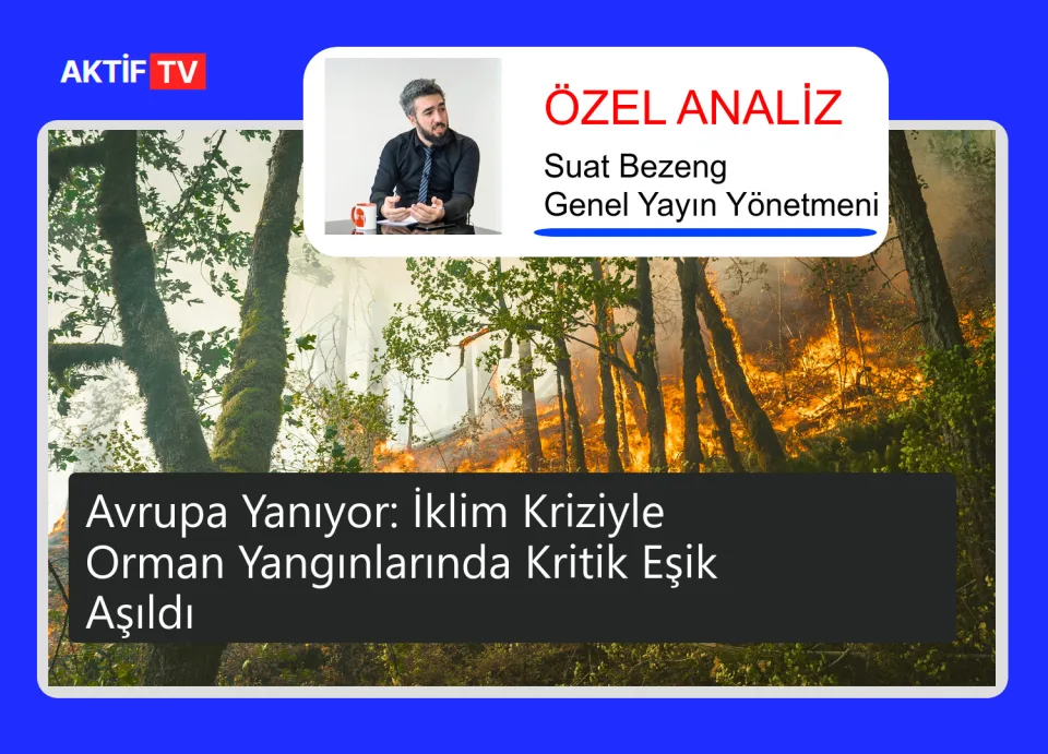 Avrupa Yanıyor: İklim Kriziyle Orman Yangınlarında Kritik Eşik Aşıldı