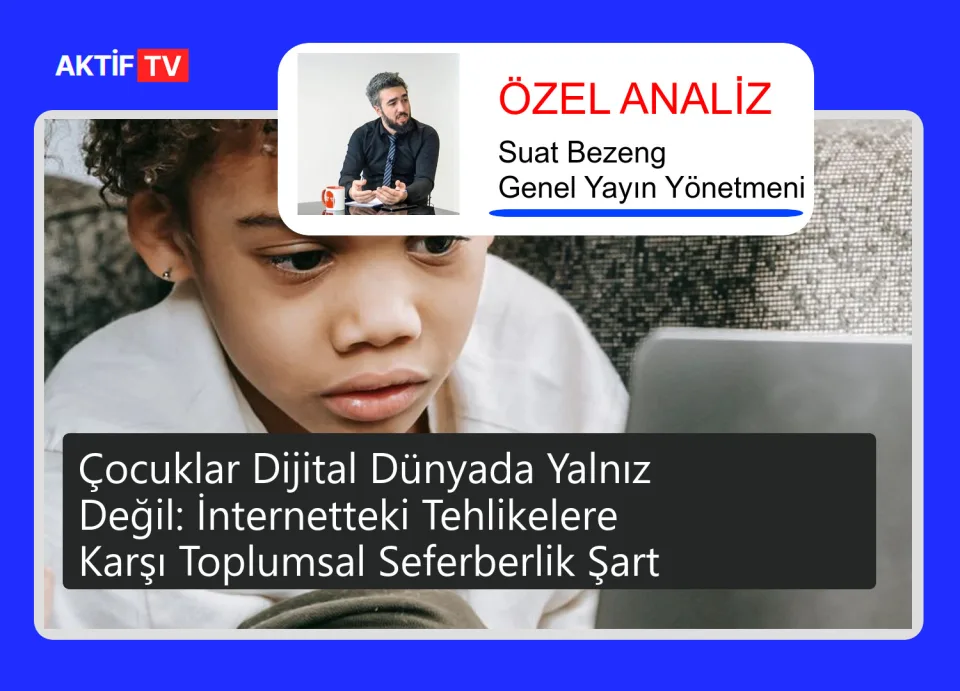 Çocuklar Dijital Dünyada Yalnız Değil: İnternetteki Tehlikelere Karşı Toplumsal Seferberlik Şart