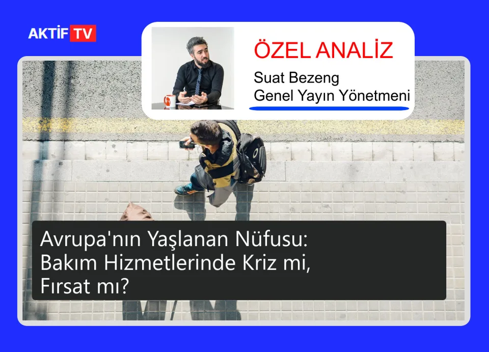 Avrupa'nın Yaşlanan Nüfusu: Bakım Hizmetlerinde Kriz mi, Fırsat mı?
